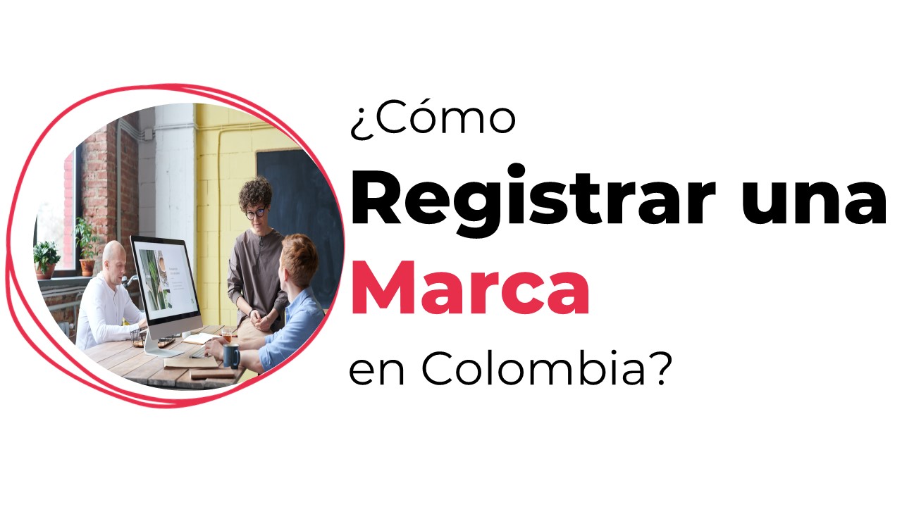 ¿Cómo registrar una marca en Colombia? Una guía paso a paso?