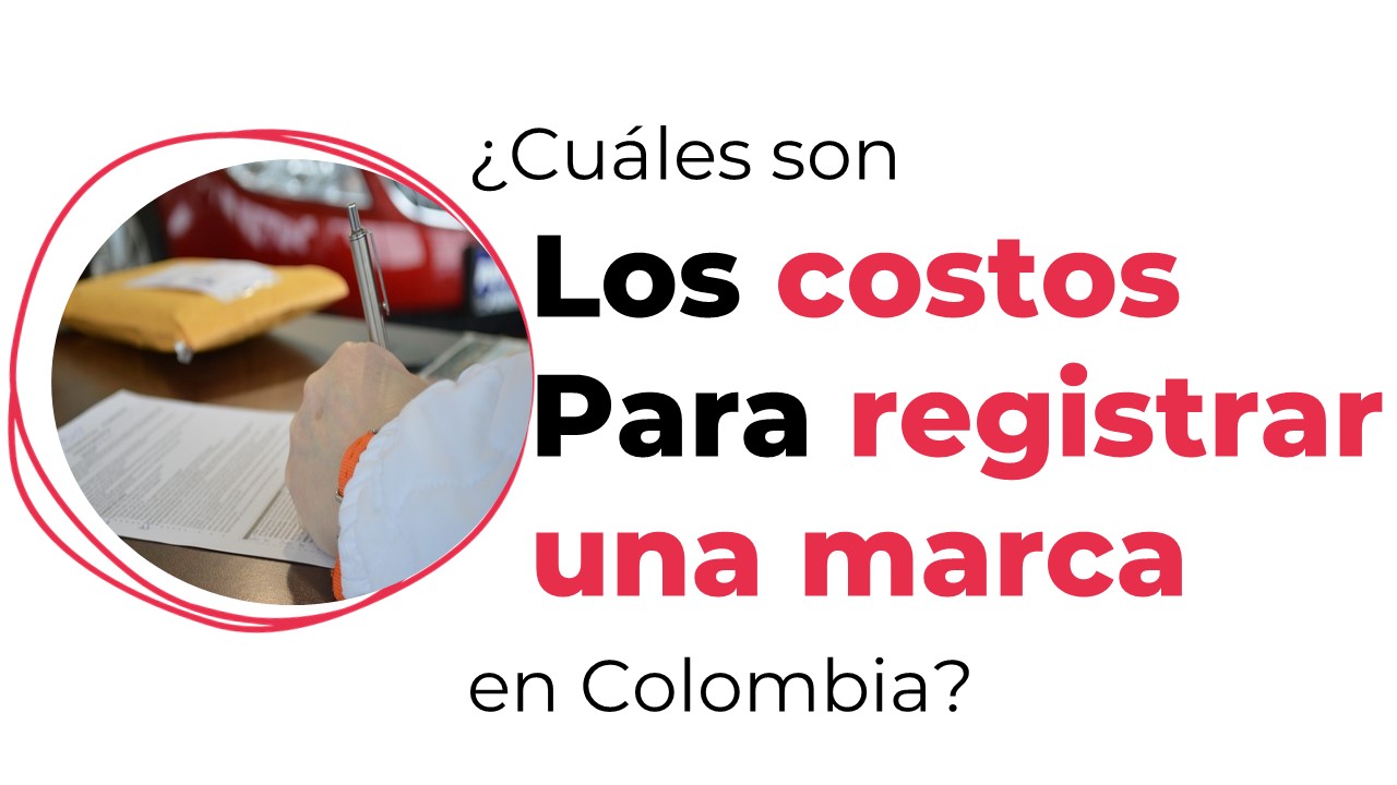 ¿Cuáles son los costos para registrar una marca en Colombia?