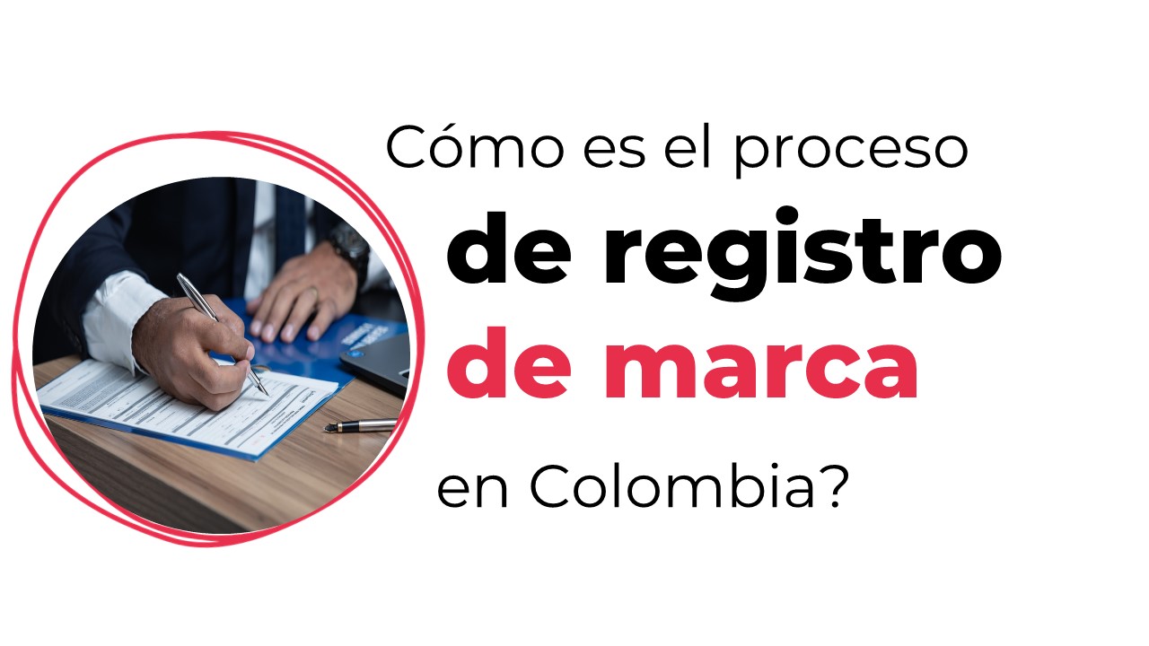 ¿Cómo es el proceso de registro de marca en Colombia?