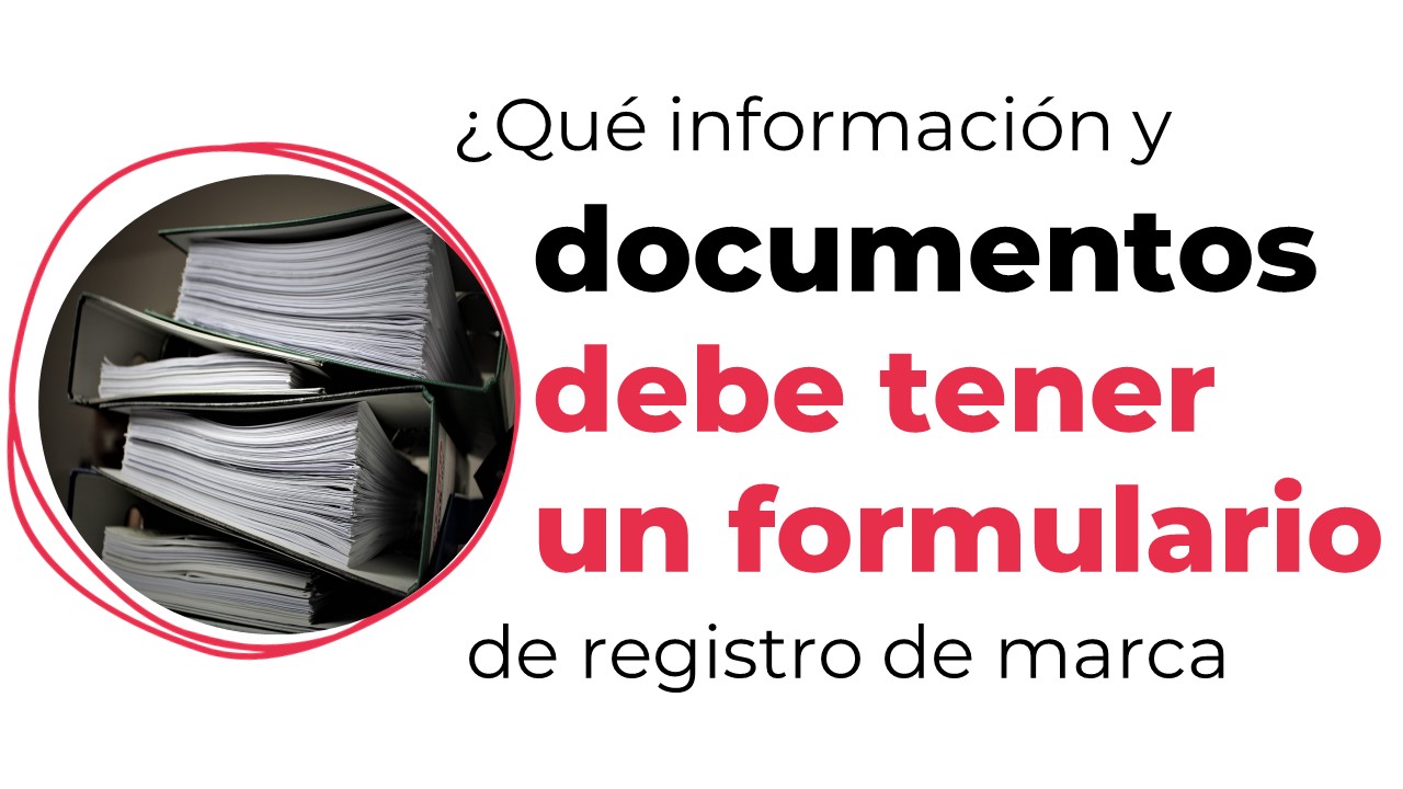 ¿Qué información y documentos debe tener un formulario de registro de marca?