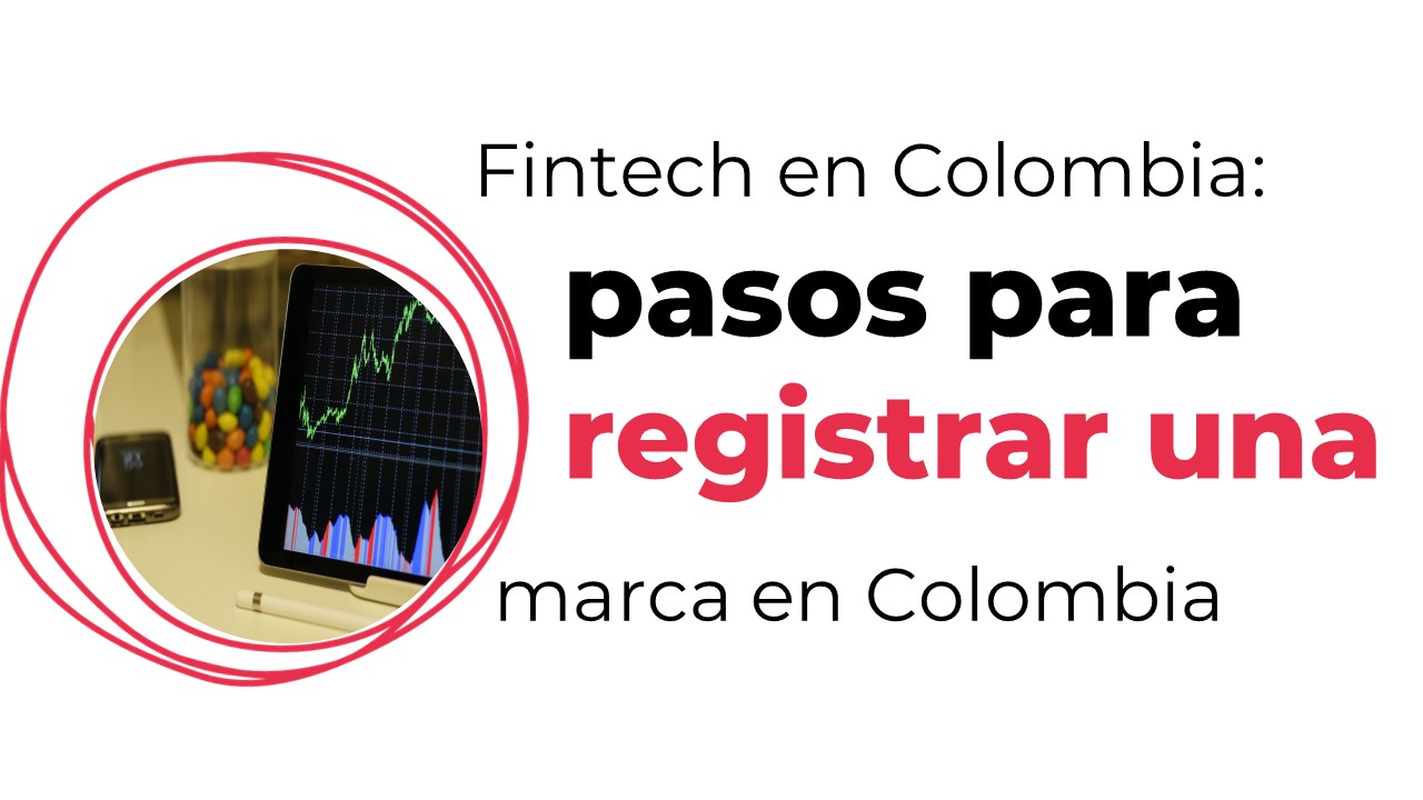 Fintech en Colombia: ¿cómo registro una marca ante la SIC?