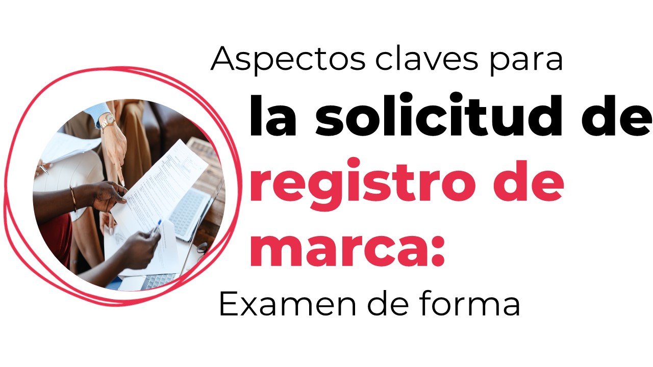 Aspectos clave para la solicitud de registro de marca: Examen de forma