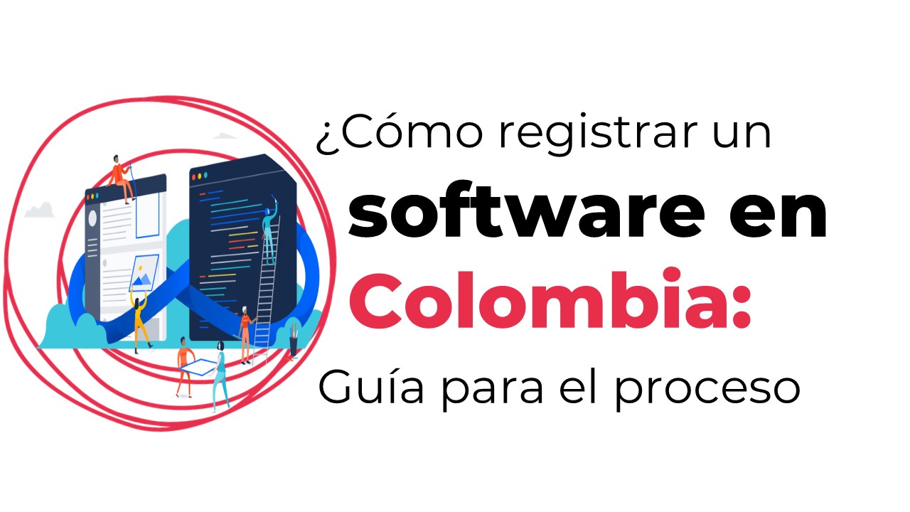 Cómo registrar un software en Colombia: una guía completa para emprendedores y empresas